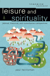 Leisure and Spirituality: Biblical Historical and Contemporary