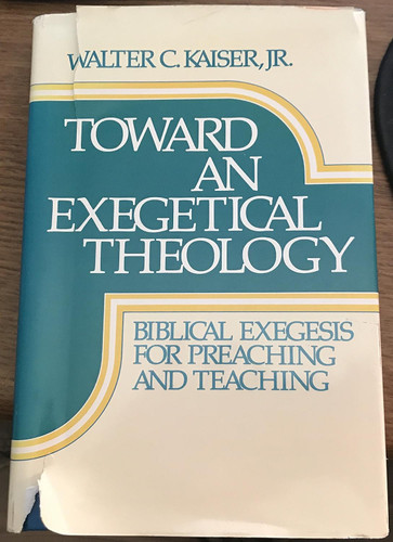 Toward an Exegetical Theology: Biblical Exegesis for Preaching and