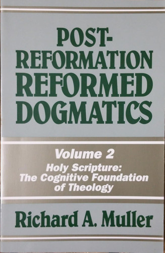 Post-Reformation Reformed Dogmatics Vol. 2: Holy Scripture: The