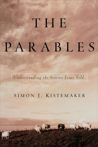 The Parables: Understanding the Stories Jesus Told