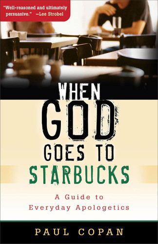 When God Goes to Starbucks: A Guide to Everyday Apologetics