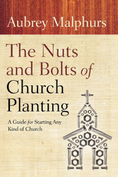 The Nuts and Bolts of Church Planting: A Guide for Starting Any Kind