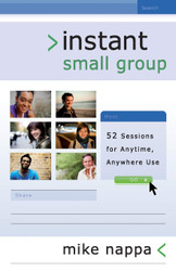 Instant Small Group: 52 Sessions for Anytime Anywhere Use