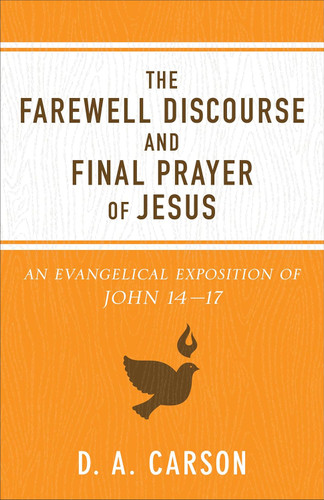 The Farewell Discourse and Final Prayer of Jesus: An Evangelical