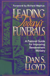 Leading Today's Funerals: A Pastoral Guide for Improving Bereavement