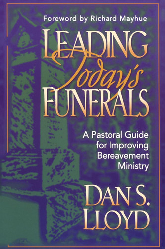 Leading Today's Funerals: A Pastoral Guide for Improving Bereavement