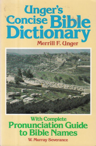 Unger's Concise Bible Dictionary: With Complete Pronunciation Guide