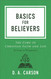 Basics for Believers: The Core of Christian Faith and Life