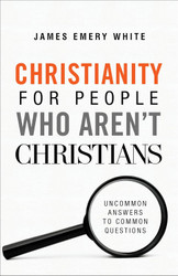 Christianity for People Who Aren't Christians: Uncommon Answers to