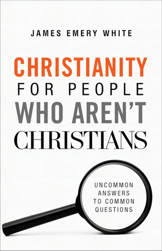 Christianity for People Who Aren't Christians: Uncommon Answers to Christianity for People Who Aren't Christians: Uncommon Answers to