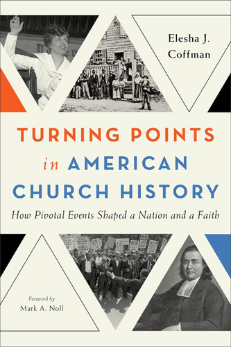 Turning Points in American Church History: How Pivotal Events Shaped