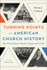 Turning Points in American Church History: How Pivotal Events Shaped