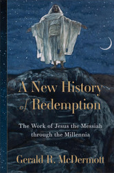 A New History of Redemption: The Work of Jesus the Messiah through