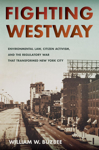Fighting Westway: Environmental Law Citizen Activism and the