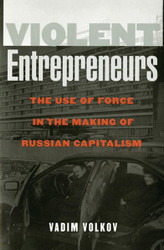 Violent Entrepreneurs: The Use of Force in the Making of Russian