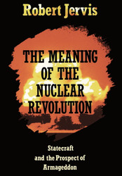 The Meaning of the Nuclear Revolution: Statecraft and the Prospect of
