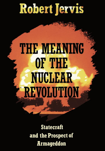 The Meaning of the Nuclear Revolution: Statecraft and the Prospect of