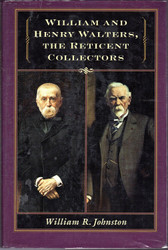 William and Henry Walters the Reticent Collectors