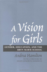 A Vision for Girls: Gender Education and the Bryn Mawr School