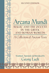 Arcana Mundi: Magic and the Occult in the Greek and Roman Worlds: A
