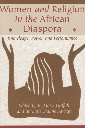 Women and Religion in the African Diaspora: Knowledge Power and