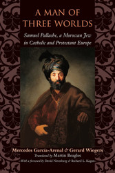 A Man of Three Worlds: Samuel Pallache a Moroccan Jew in Catholic and