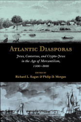 Atlantic Diasporas: Jews Conversos and Crypto-Jews in the Age of