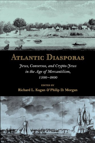 Atlantic Diasporas: Jews Conversos and Crypto-Jews in the Age of