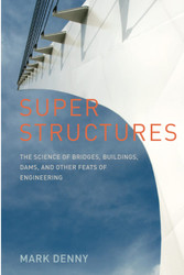 Super Structures: The Science of Bridges Buildings Dams and Other