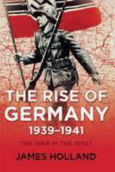 The Rise of Germany 1939-1941: The War in the West Volume One