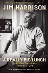 A Really Big Lunch: The Roving Gourmand on Food and Life