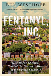 Fentanyl Inc.: How Rogue Chemists Are Creating the Deadliest Wave of