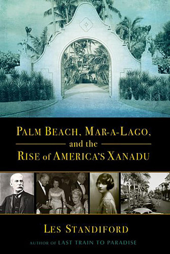 Palm Beach Mar-a-Lago and the Rise of America's Xanadu Palm Beach Mar-a-Lago and the Rise of America's Xanadu