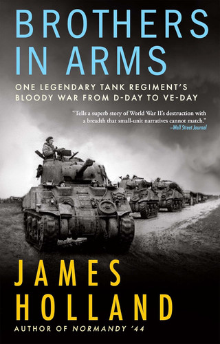 Brothers in Arms: One Legendary Tank Regiment's Bloody War From D-Day