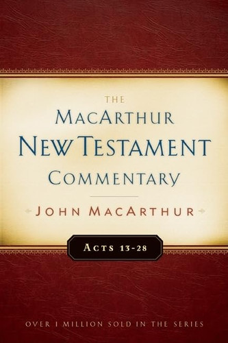 The MacArthur New Testament Commentary: Acts 13-28