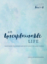 An Unexplainable Life: Recovering the Wonder and Devotion of the