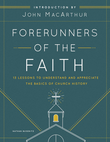 Forerunners of the Faith: 13 Lessons to Understand and Appreciate the