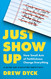 Just Show Up: How Small Acts of Faithfulness Change Everything