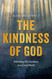 The Kindness of God: Beholding His Goodness in a Cruel World