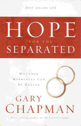 Hope For the Separated: Wounded Marriages Can Be Healed