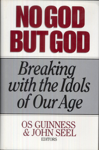No God but God: Breaking With the Idols of Our Age