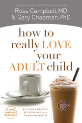 How to Really Love Your Adult Child: Building a Healthy Relationship