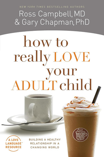 How to Really Love Your Adult Child: Building a Healthy Relationship