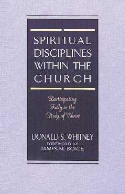 Spiritual Disciplines within the Church: Participating Fully in the