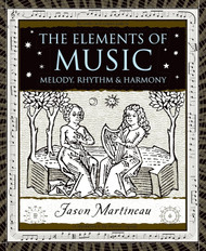The Elements of Music: Melody Rhythm and Harmony (Wooden Books)