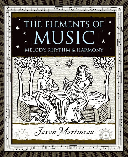 The Elements of Music: Melody Rhythm and Harmony (Wooden Books)