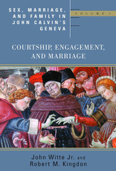 Sex Marriage and Family Life in John Calvin's Geneva: Courtship