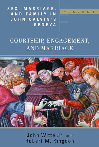 Sex Marriage and Family Life in John Calvin's Geneva: Courtship