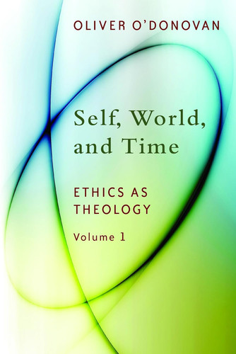 Self World and Time: Ethics as Theology vol. 1