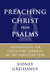 Preaching Christ from Psalms: Foundations for Expository Sermons in